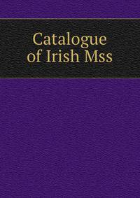 Catalogue of Irish Mss.