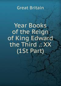 Year Books of the Reign of King Edward the Third .: XX (1St Part)
