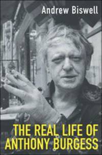 M Biswell A,Real Life Of Anthony Burgess