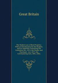 The Modern Law of Real Property: With an Introduction for the Student, and an Appendix Containing the Limitation Act, 1874; the Vendor and Purchaser . Act, 1877; the Conveyancing Acts, 1881, 1882;