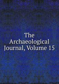 The Archaeological Journal, Volume 15