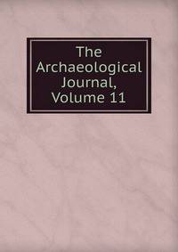 The Archaeological Journal, Volume 11