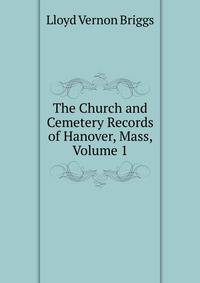 The Church and Cemetery Records of Hanover, Mass, Volume 1