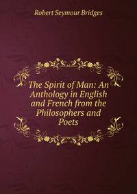 The Spirit of Man: An Anthology in English and French from the Philosophers and Poets