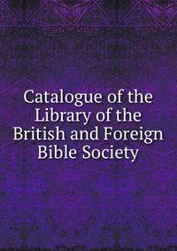 Catalogue of the Library of the British and Foreign Bible Society