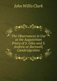 The Observances in Use at the Augustinian Priory of S. Giles and S. Andrew at Barnwell, Cambridgeshire