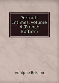 Portraits Intimes, Volume 4 (French Edition)