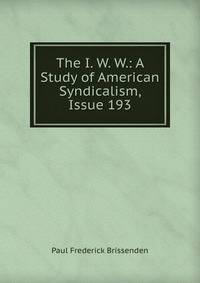 The I. W. W.: A Study of American Syndicalism, Issue 193