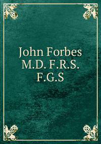 John Forbes M.D. F.R.S. F.G.S.