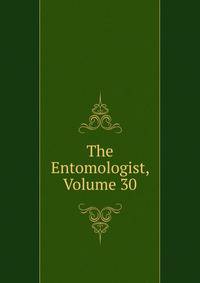 The Entomologist, Volume 30