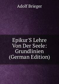 Epikur'S Lehre Von Der Seele: Grundlinien (German Edition)