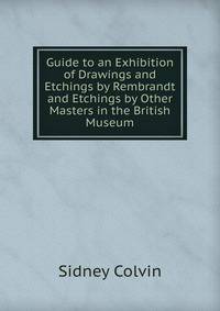 Guide to an Exhibition of Drawings and Etchings by Rembrandt and Etchings by Other Masters in the British Museum