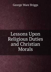 Lessons Upon Religious Duties and Christian Morals