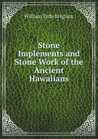 Stone Implements and Stone Work of the Ancient Hawaiians