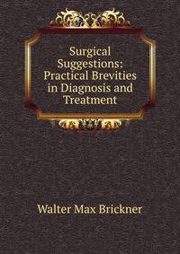 Surgical Suggestions: Practical Brevities in Diagnosis and Treatment