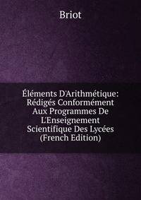 ?l?ments D'Arithm?tique: R?dig?s Conform?ment Aux Programmes De L'Enseignement Scientifique Des Lyc?es (French Edition)