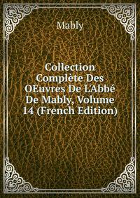 Collection Compl?te Des OEuvres De L'Abb? De Mably, Volume 14 (French Edition)