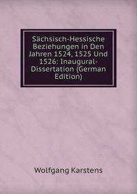 Sachsisch-Hessische Beziehungen in Den Jahren 1524, 1525 Und 1526: Inaugural-Dissertation (German Edition)