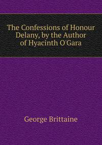 The Confessions of Honour Delany, by the Author of Hyacinth O'Gara