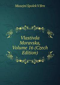 Vlastivda Moravska, Volume 16 (Czech Edition)