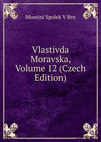Vlastivda Moravska, Volume 12 (Czech Edition)