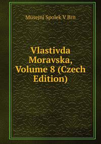 Vlastivda Moravska, Volume 8 (Czech Edition)