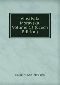Vlastivda Moravska, Volume 13 (Czech Edition)