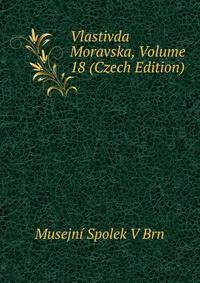 Vlastivda Moravska, Volume 18 (Czech Edition)