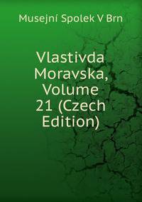 Vlastivda Moravska, Volume 21 (Czech Edition)
