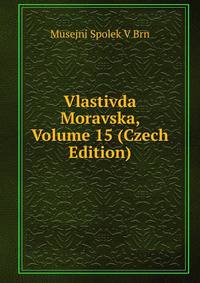 Vlastivda Moravska, Volume 15 (Czech Edition)