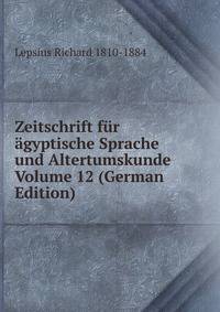 Zeitschrift fur agyptische Sprache und Altertumskunde Volume 12 (German Edition)
