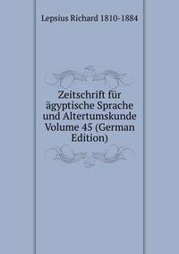 Zeitschrift fur agyptische Sprache und Altertumskunde Volume 45 (German Edition)
