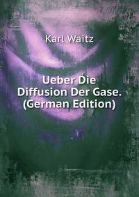 Ueber Die Diffusion Der Gase. (German Edition)