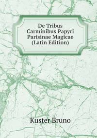 De Tribus Carminibus Papyri Parisinae Magicae (Latin Edition)