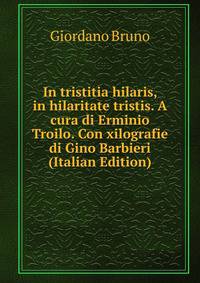 In tristitia hilaris, in hilaritate tristis. A cura di Erminio Troilo. Con xilografie di Gino Barbieri (Italian Edition)