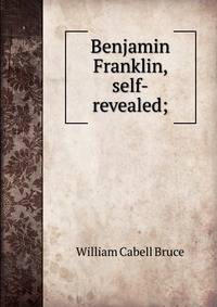 Benjamin Franklin, self-revealed;