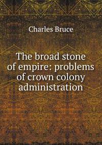 The broad stone of empire: problems of crown colony administration
