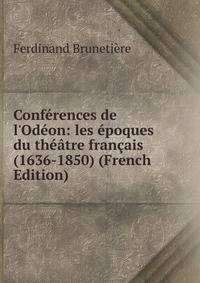 Conf?rences de l'Od?on: les ?poques du th??tre fran?ais (1636-1850) (French Edition)
