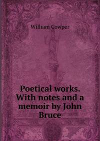 Poetical works. With notes and a memoir by John Bruce