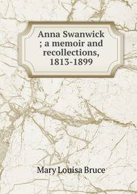 Anna Swanwick ; a memoir and recollections, 1813-1899