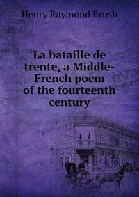 La bataille de trente, a Middle-French poem of the fourteenth century