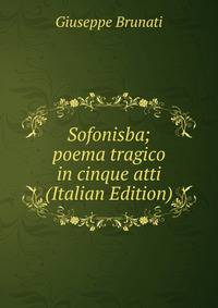 Sofonisba; poema tragico in cinque atti (Italian Edition)