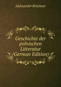 Geschichte der polnischen Litteratur (German Edition)