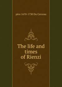 The life and times of Rienzi