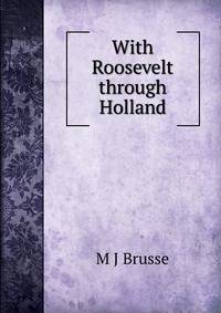 With Roosevelt through Holland