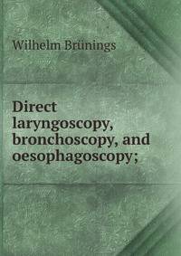 Direct laryngoscopy, bronchoscopy, and oesophagoscopy;