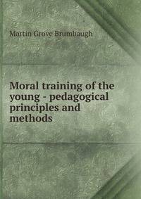 Moral training of the young - pedagogical principles and methods