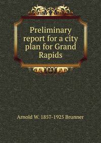 Preliminary report for a city plan for Grand Rapids