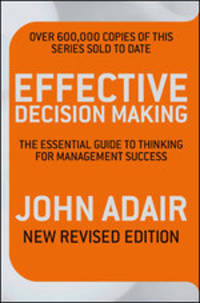 Effective Decision Making. The essential guide to thinking for management success