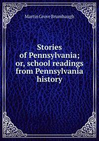 Stories of Pennsylvania; or, school readings from Pennsylvania history